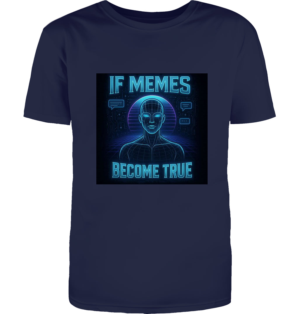 If Memes Become true T-Shirt